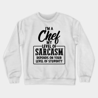 Funny Chef Gift for sarcastic Chefs Cooking Crewneck Sweatshirt